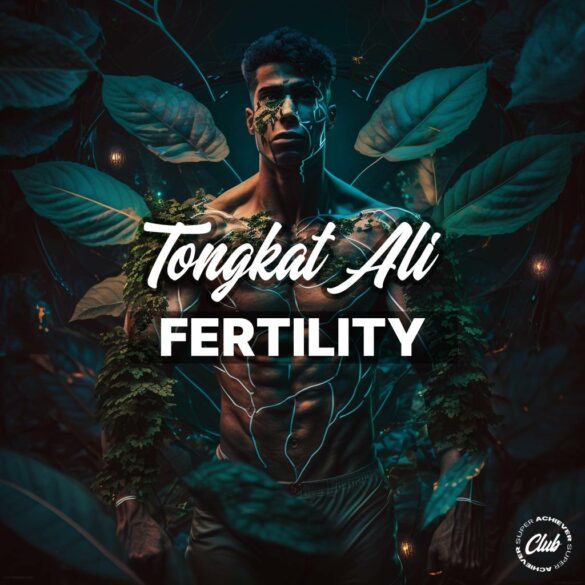 Tongkat Ali Fertility: Unlocking the Natural Potential for Boosting Your Fertility