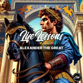 Unveiling 14 Lessons From The Rise Of Alexander The Great King Of Macedon