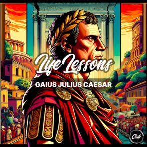 Veni Vidi Vici: 13 Secret Life Lessons of Emperor Gaius Julius Caesar