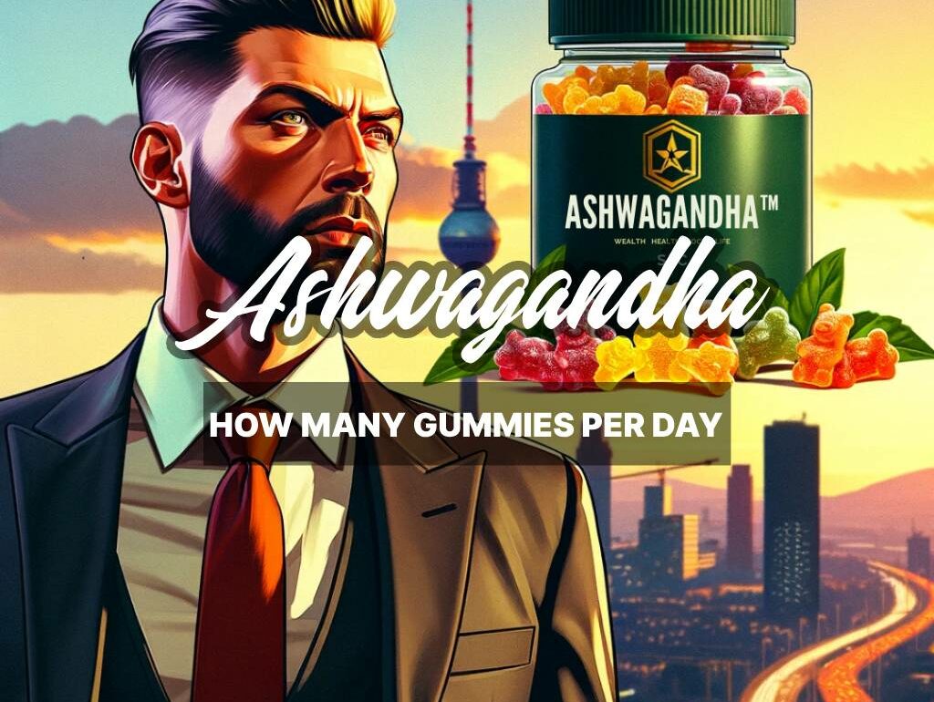 How Many Ashwagandha Gummies Should I Take a Day_
